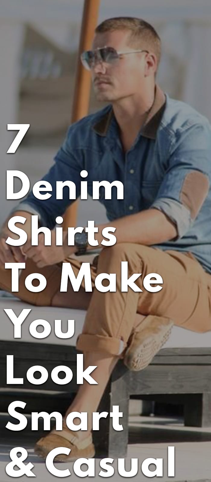 7-Denim-Shirts-To-Make-You-Look-Smart-&-Casual 7-Denim-Shirts-To-Make-You-Look-Smart-&-Casual