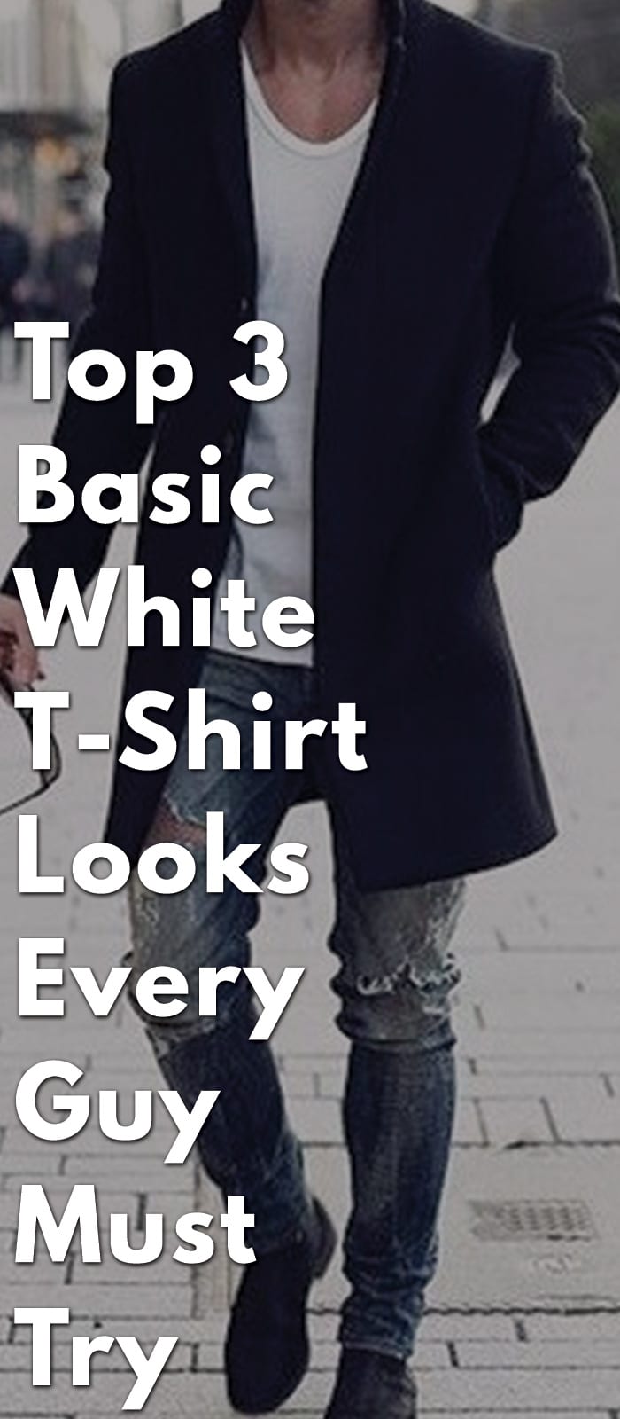 Top-3-Basic-White-T-Shirt-Looks-Every-Guy-Must-Try Top-3-Basic-White-T-Shirt-Looks-Every-Guy-Must-Try
