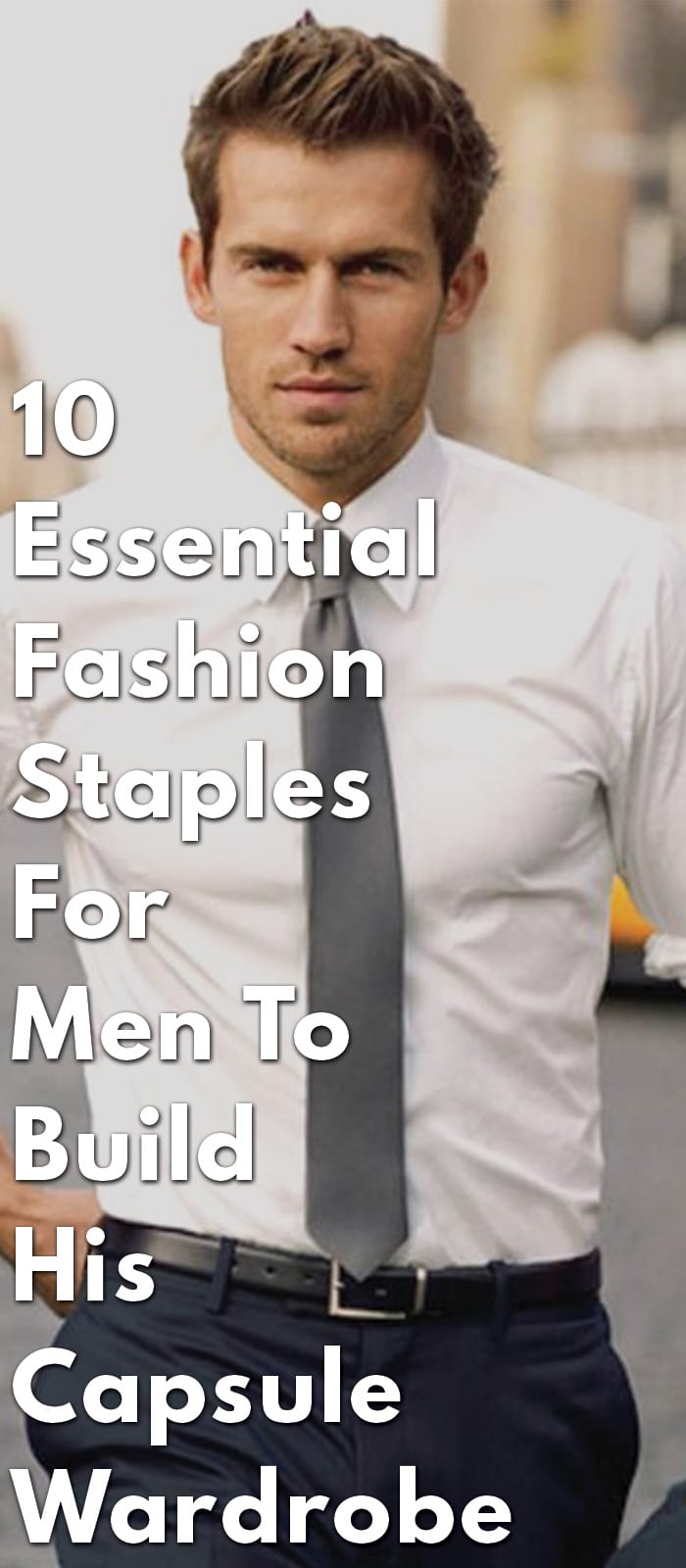 10-essential-fashion-staples-for-men-to-build-his-Capsule-Wardrobe 10-essential-fashion-staples-for-men-to-build-his-Capsule-Wardrobe