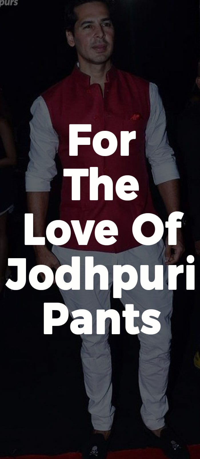 For The Love Of Jodhpuri Pants. For The Love Of Jodhpuri Pants