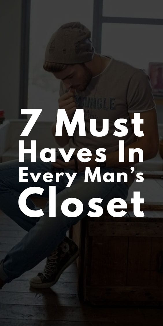 Must Haves in Every Man's Closet Must Haves in Every Man's Closet