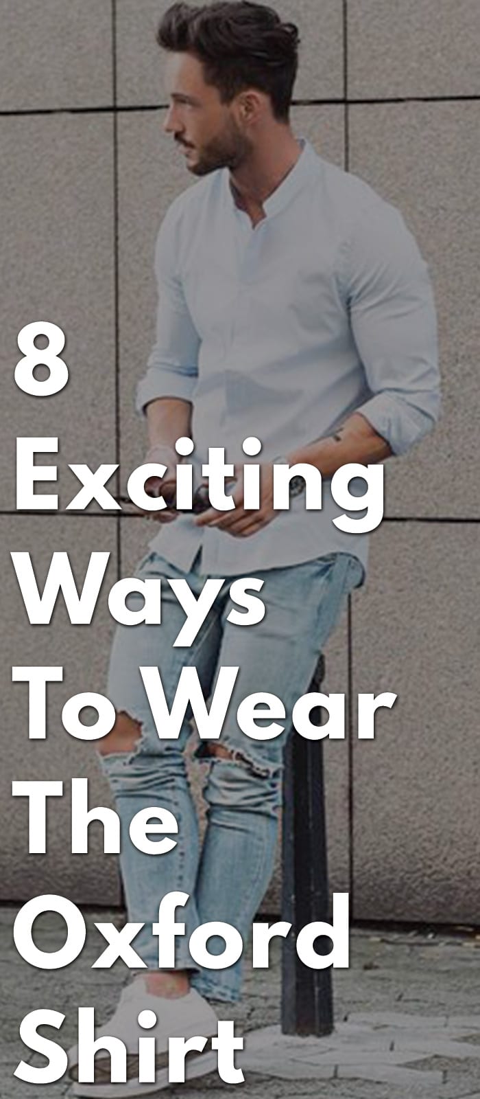8-Exciting-Ways-To-Wear-The-Oxford-Shirt 8-Exciting-Ways-To-Wear-The-Oxford-Shirt