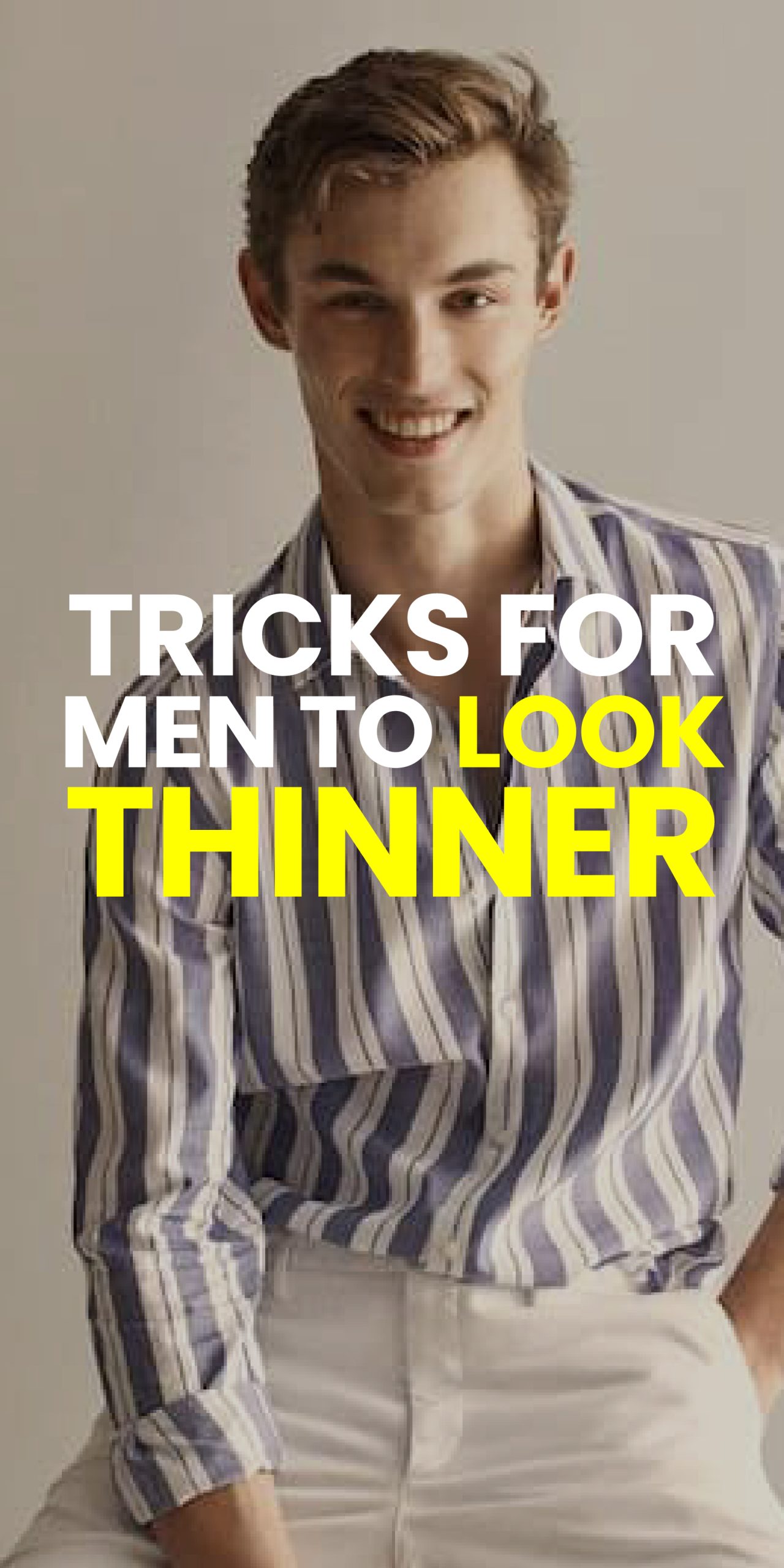TRICKS FOR MEN TO LOOK THINNER TRICKS FOR MEN TO LOOK THINNER