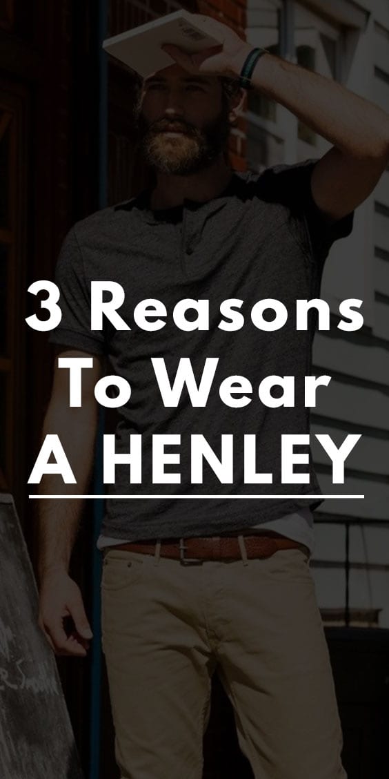 3 Reasons to Wear The Classy Henley 3 Reasons to Wear The Classy Henley
