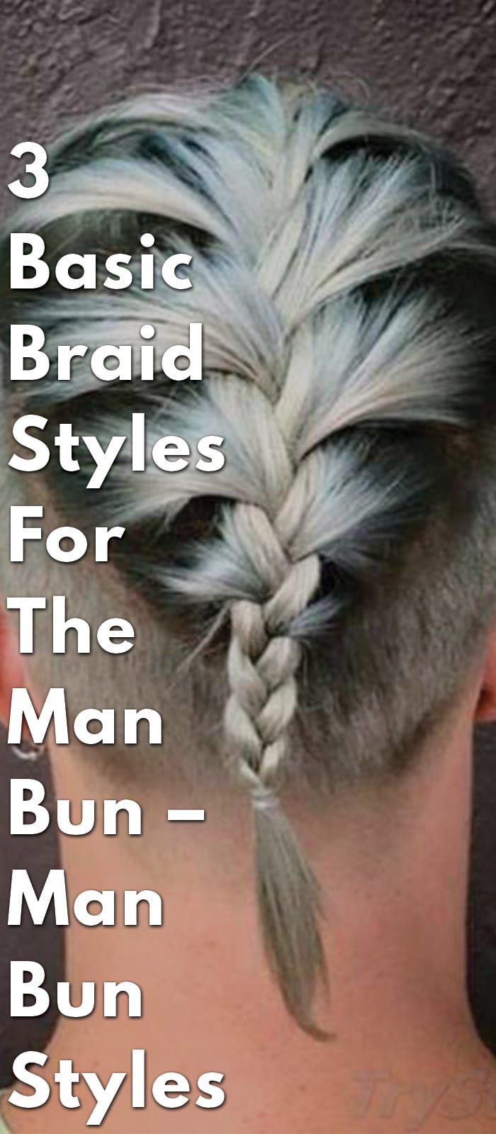 3-Basic-Braid-Styles-For-The-Man-Bun-–-Man-Bun-Styles 3-Basic-Braid-Styles-For-The-Man-Bun-–-Man-Bun-Styles