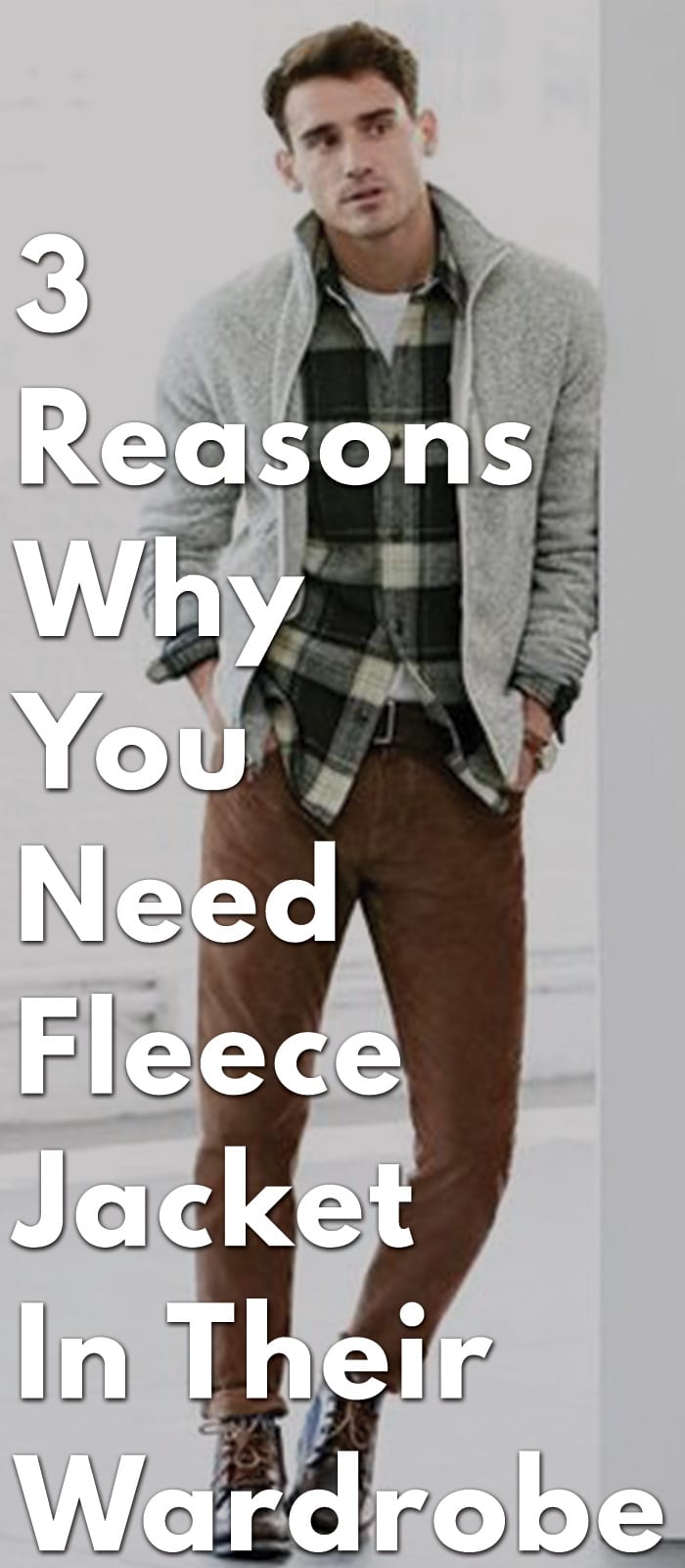 3-Reasons-Why-You-Need-Fleece-Jacket-In-Their-Wardrobe 3-Reasons-Why-You-Need-Fleece-Jacket-In-Their-Wardrobe
