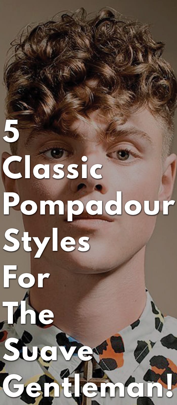 5-Classic-Pompadour-Styles-For-The-Suave-Gentleman! 5-Classic-Pompadour-Styles-For-The-Suave-Gentleman!