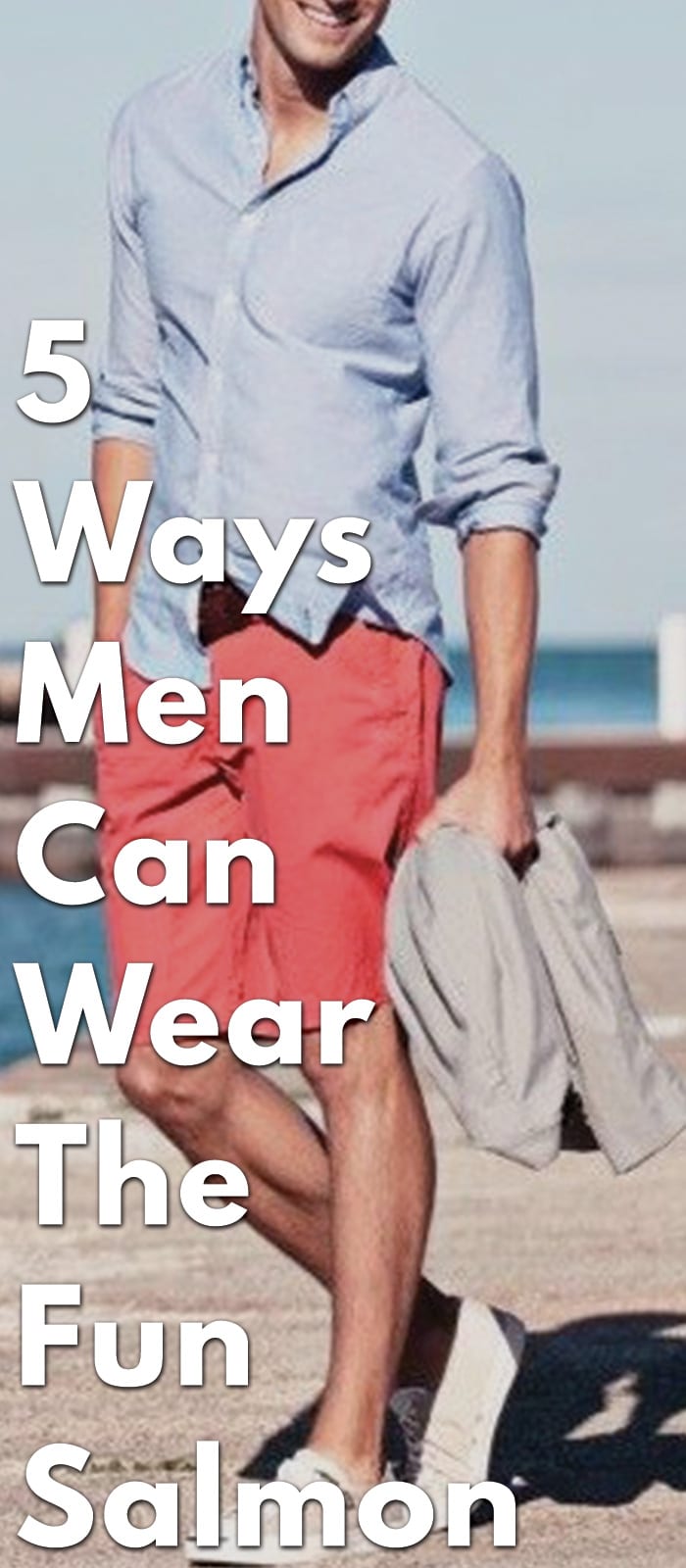 5-Ways-Men-Can-Wear-The-Fun-Salmon 5-Ways-Men-Can-Wear-The-Fun-Salmon