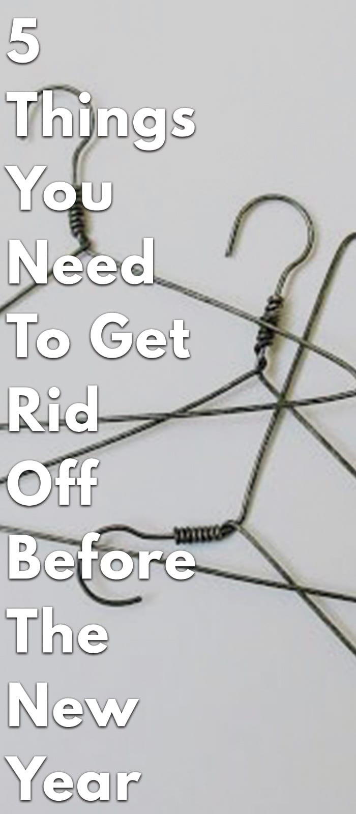 5-Things-You-Need-To-Get-Rid-Off-Before-The-New-Year 5-Things-You-Need-To-Get-Rid-Off-Before-The-New-Year
