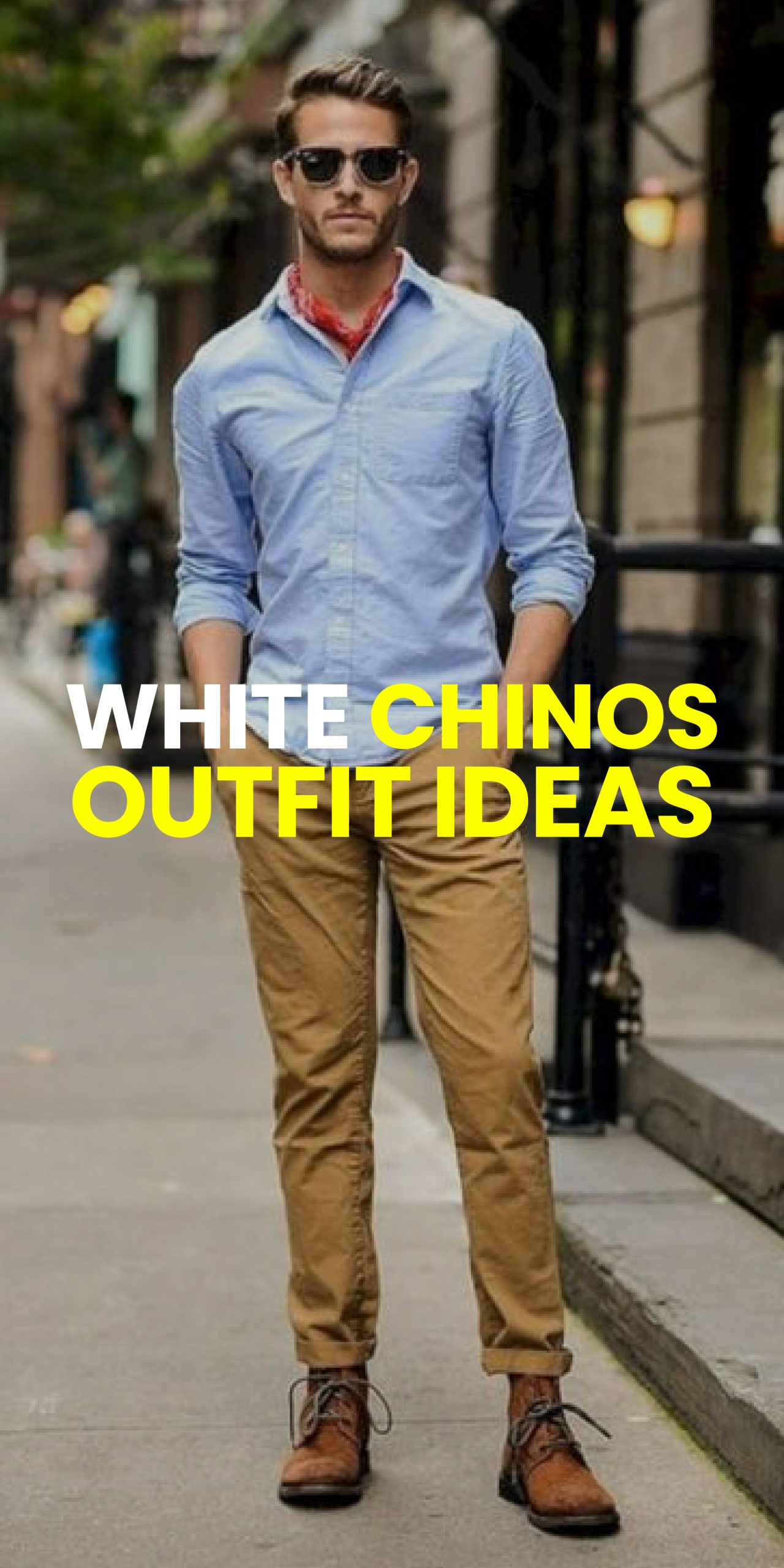 WHITE CHINOS OUTFIT IDEAS WHITE CHINOS OUTFIT IDEAS