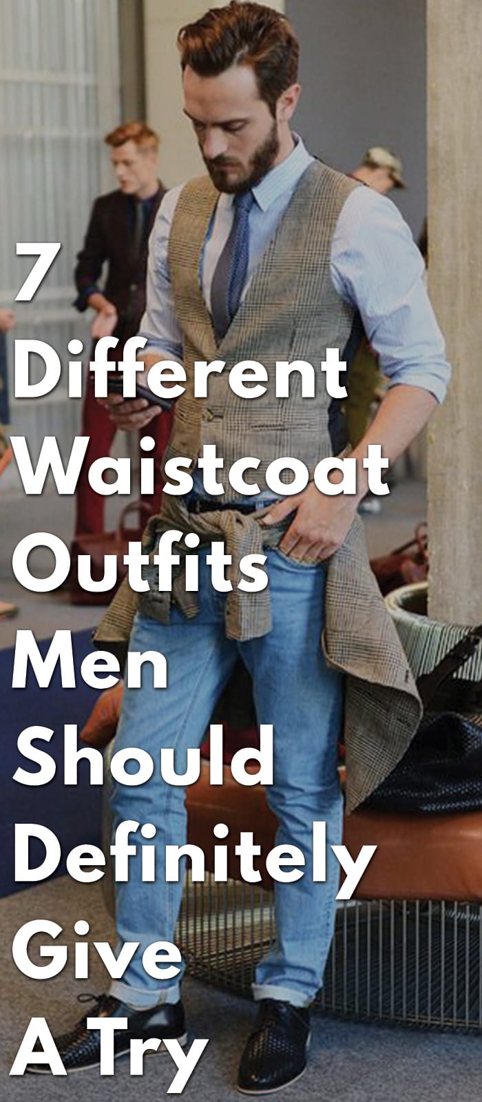 7-Different-Waistcoat-Outfits-Men-Should-Definitely-Give-A-Try 7-Different-Waistcoat-Outfits-Men-Should-Definitely-Give-A-Try