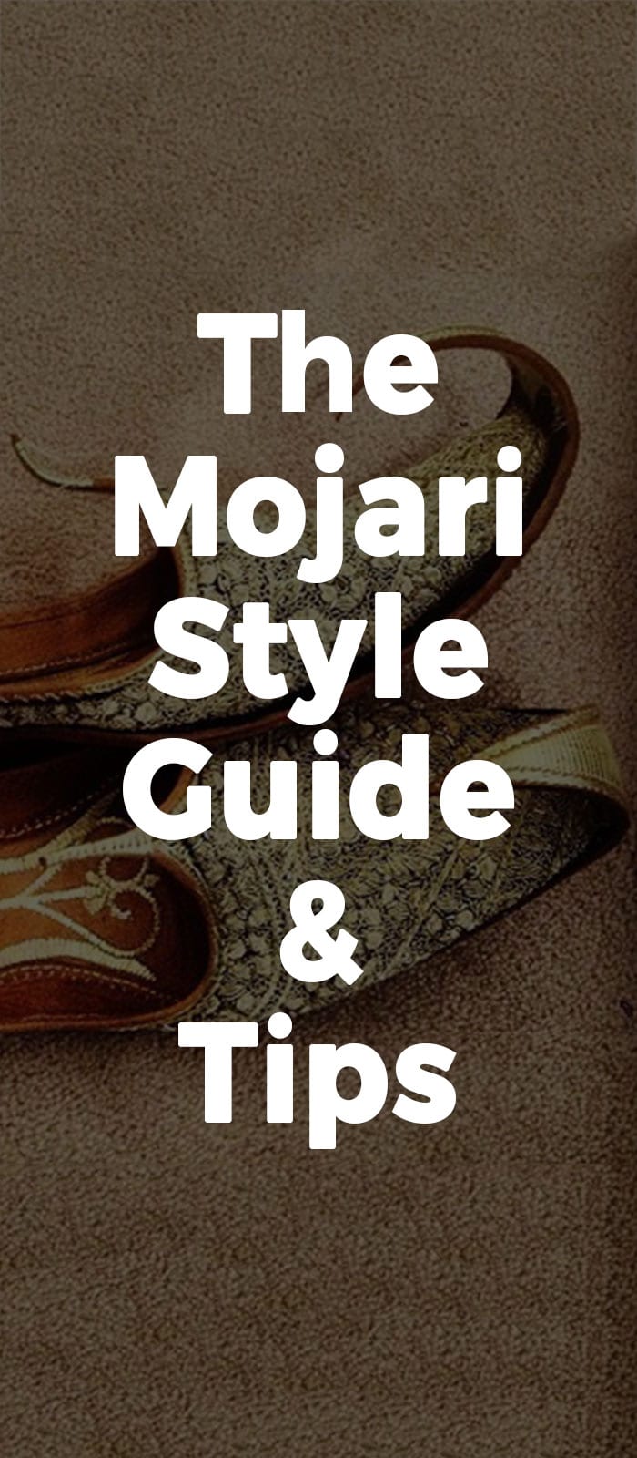The Mojari Style Guide & Tips The Mojari Style Guide & Tips