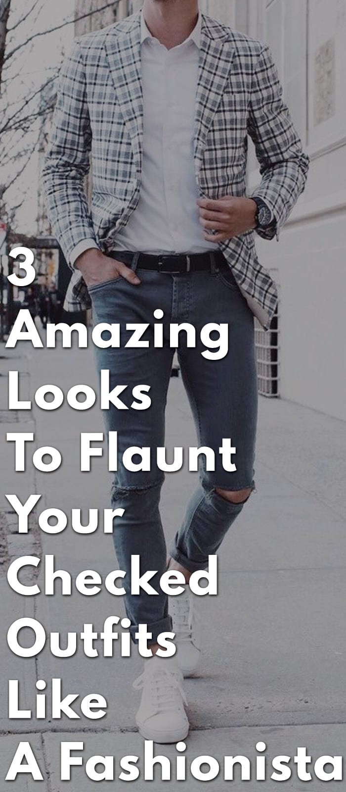 3-Amazing-Looks-To-Flaunt-Your-Checked-Outfits-Like-A-Fashionista 3-Amazing-Looks-To-Flaunt-Your-Checked-Outfits-Like-A-Fashionista