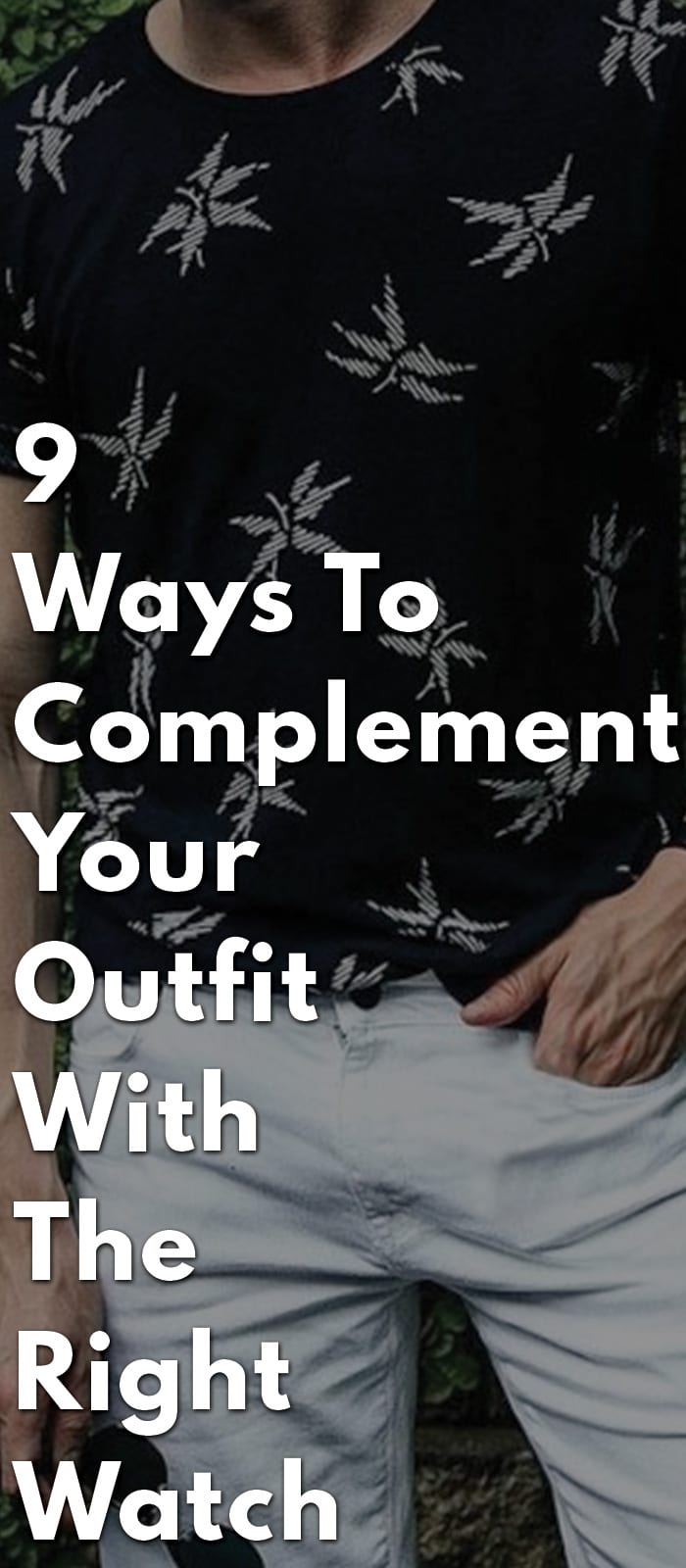 9-Ways-to-Complement-Your-Outfit-With-the-Right-Watch 9-Ways-to-Complement-Your-Outfit-With-the-Right-Watch