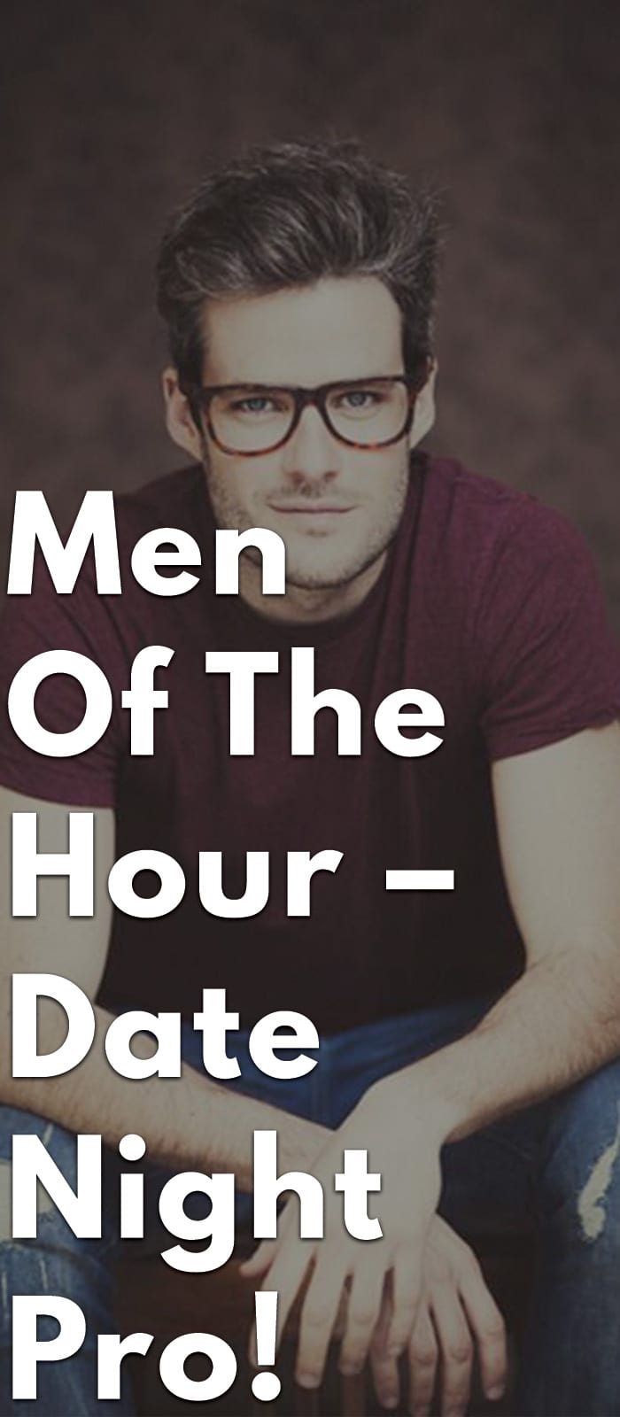 Men-Of-The-Hour-–-Date-Night-Pro! Men-Of-The-Hour-–-Date-Night-Pro!