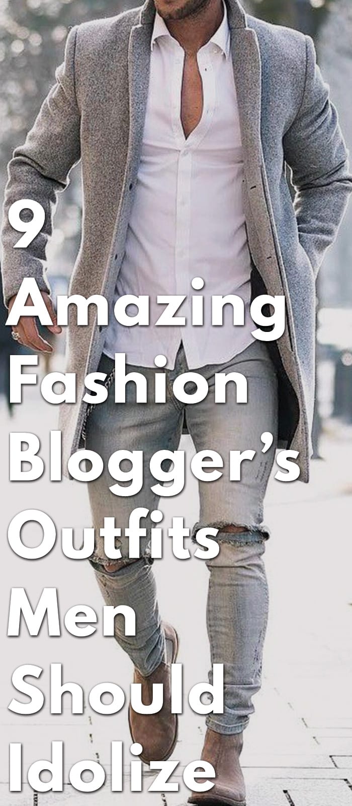 9-Amazing-Fashion-Blogger’s-Outfits-Men-Should-Idolize 9-Amazing-Fashion-Blogger’s-Outfits-Men-Should-Idolize