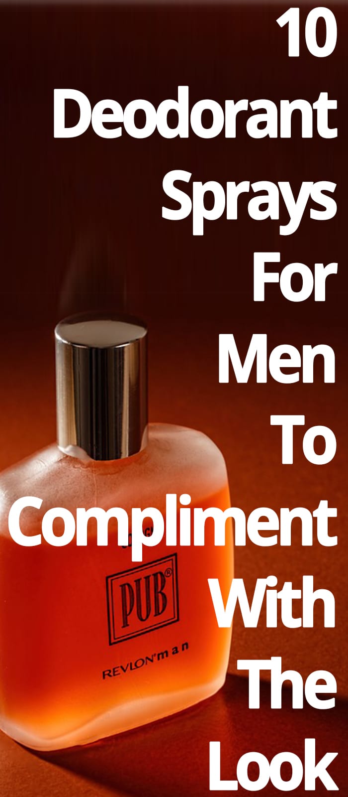 DEODORANT SPRAYS FOR MEN TO COMPLIMENT WITH THE LOOK DEODORANT SPRAYS FOR MEN TO COMPLIMENT WITH THE LOOK
