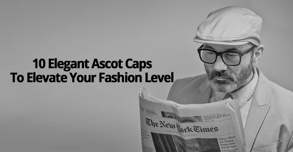 10 ELEGANT ASCOT CAPS TO ELEVATE YOUR FASHION LEVEL