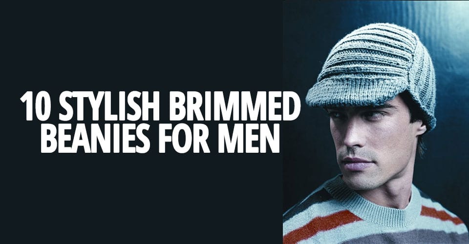 10 STYLISH BRIMMED BEANIES FOR MEN