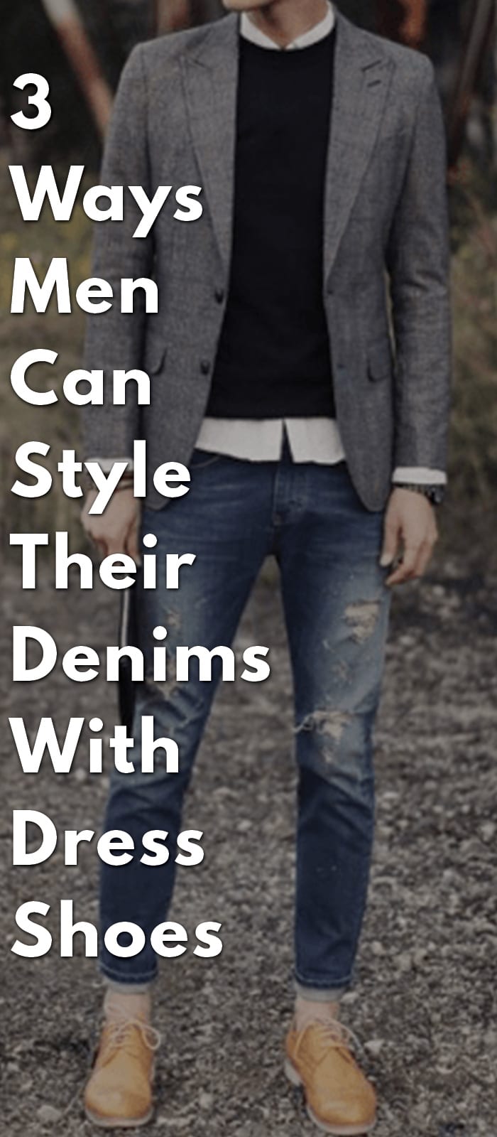 3-Ways-Men-Can-Style-Their-Denims-With-Dress-Shoes 3-Ways-Men-Can-Style-Their-Denims-With-Dress-Shoes