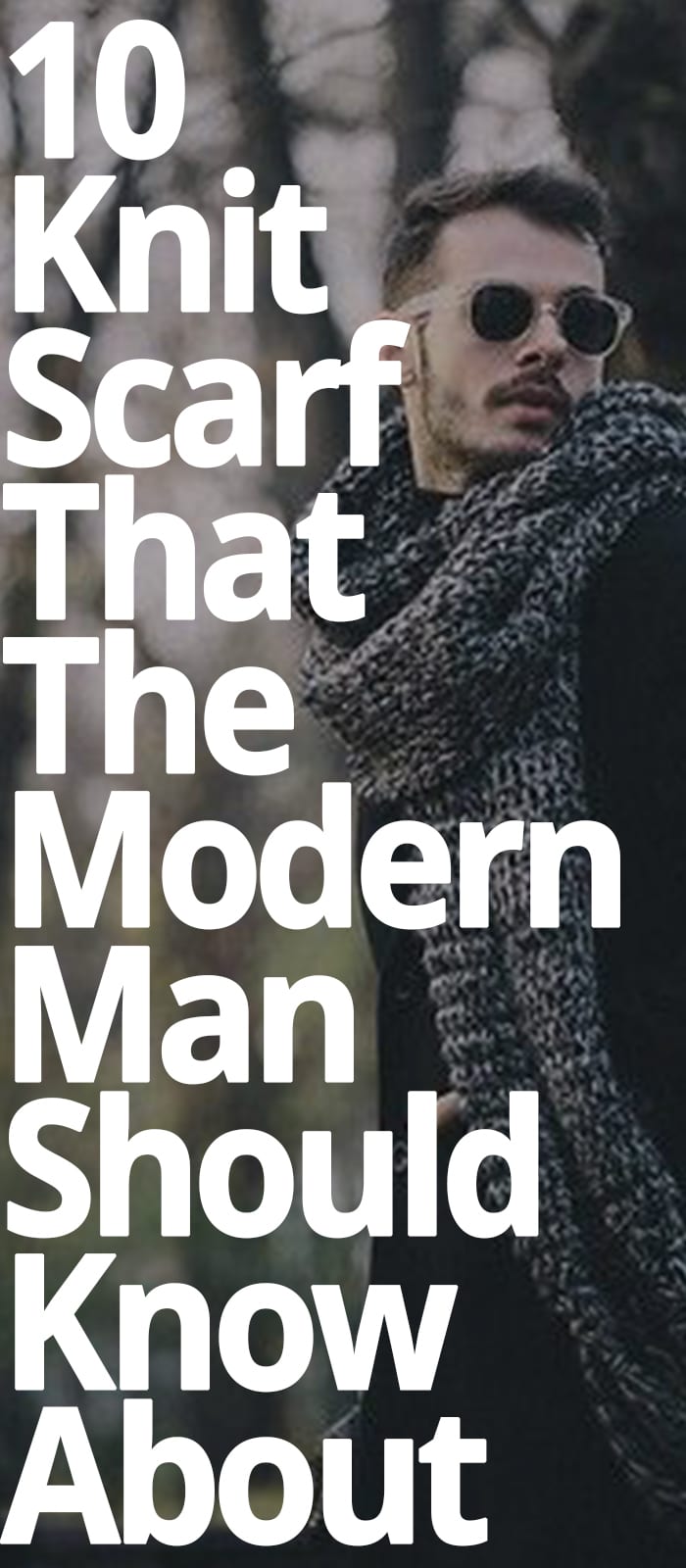 KNIT SCARF THAT THE MODERN MAN SHOULD KNOW ABOUT KNIT SCARF THAT THE MODERN MAN SHOULD KNOW ABOUT