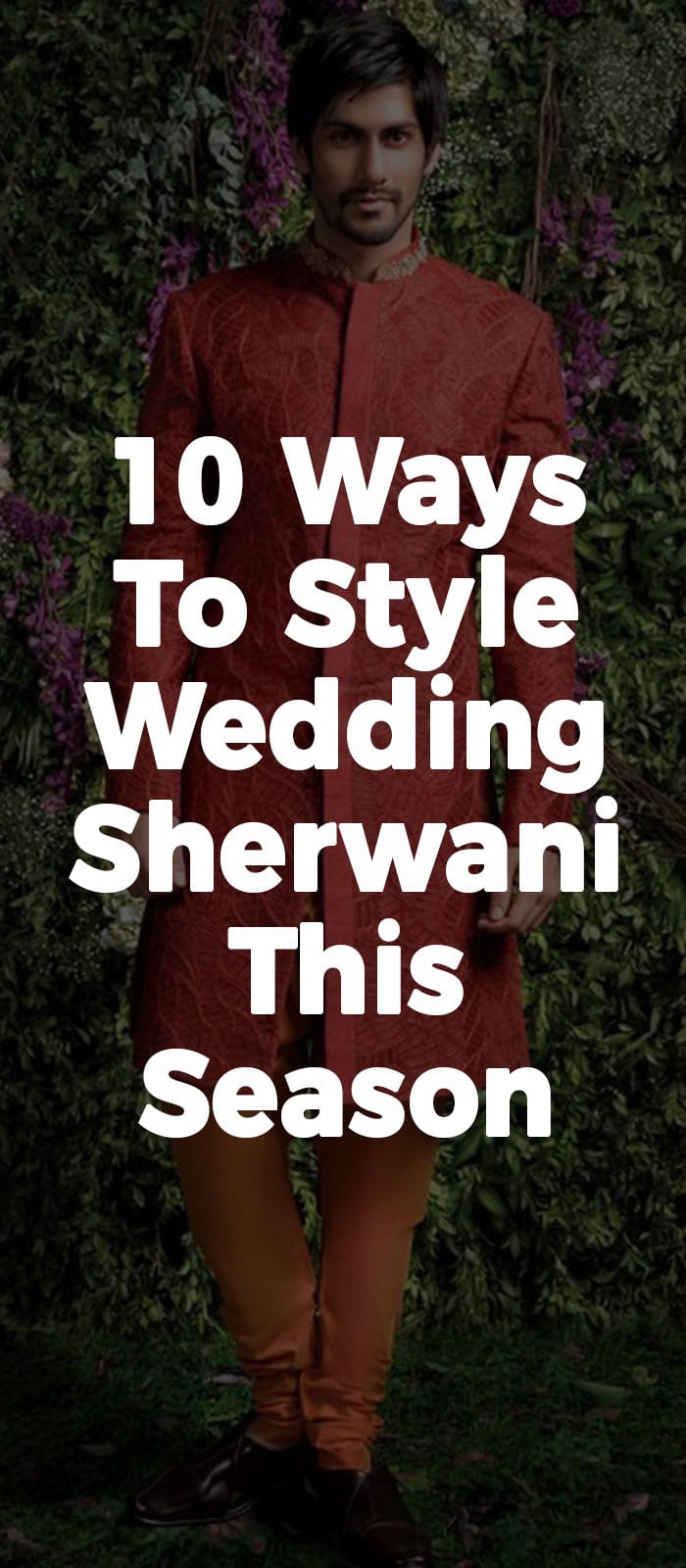 10 Ways To Style Wedding Sherwani This Season