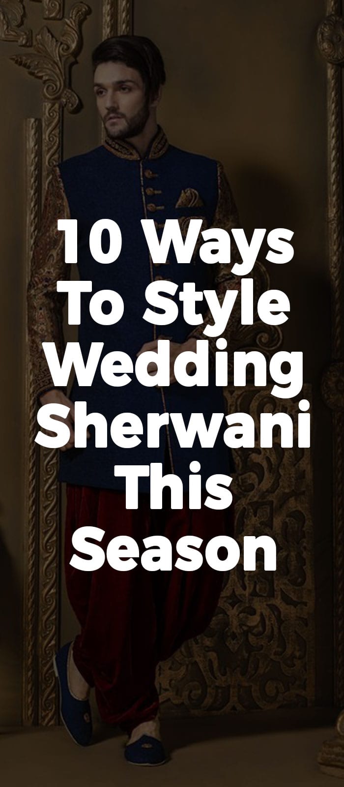 10 Ways To Style Wedding Sherwani This Season.
