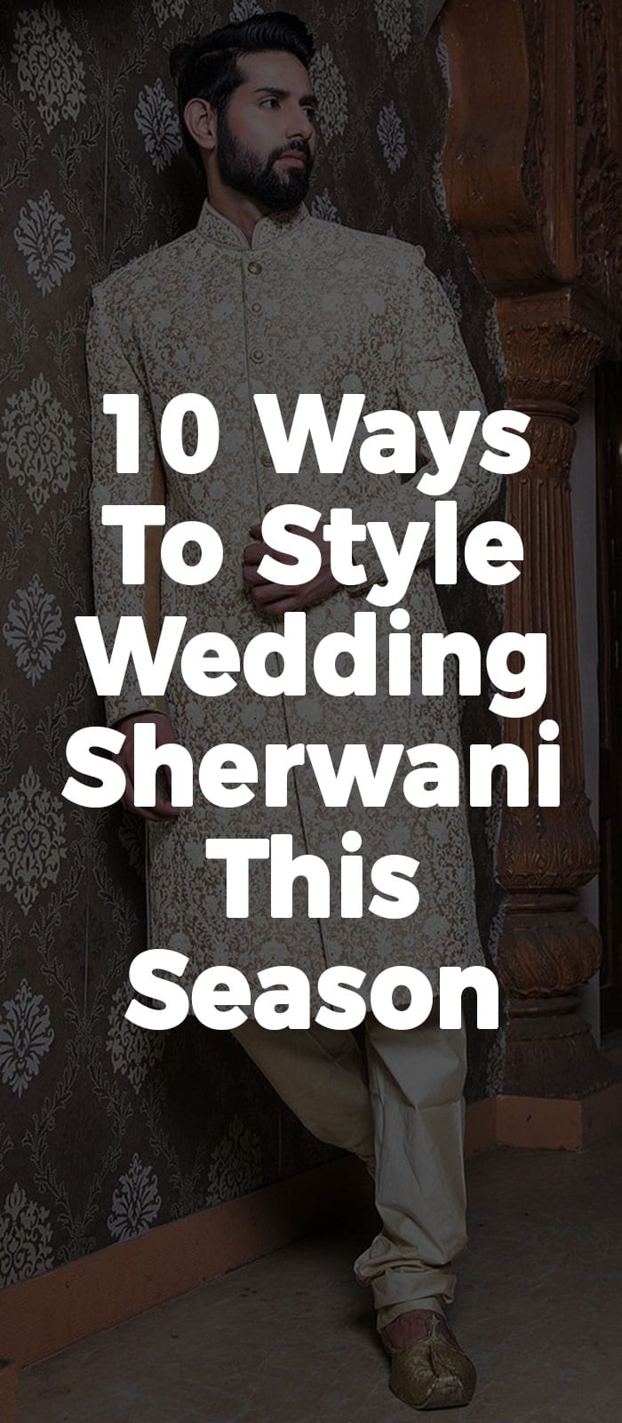 10 Ways To Style Wedding Sherwanis This Season