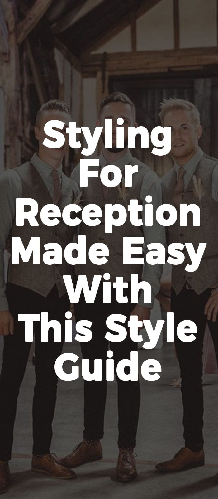 Styling For Reception Made Easy With Men's Style Guide Styling For Reception Made Easy With This Style Guide