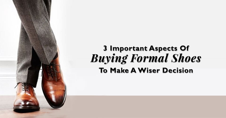 Shoes are a necessity than a luxury and it should be in every man’s wardrobe