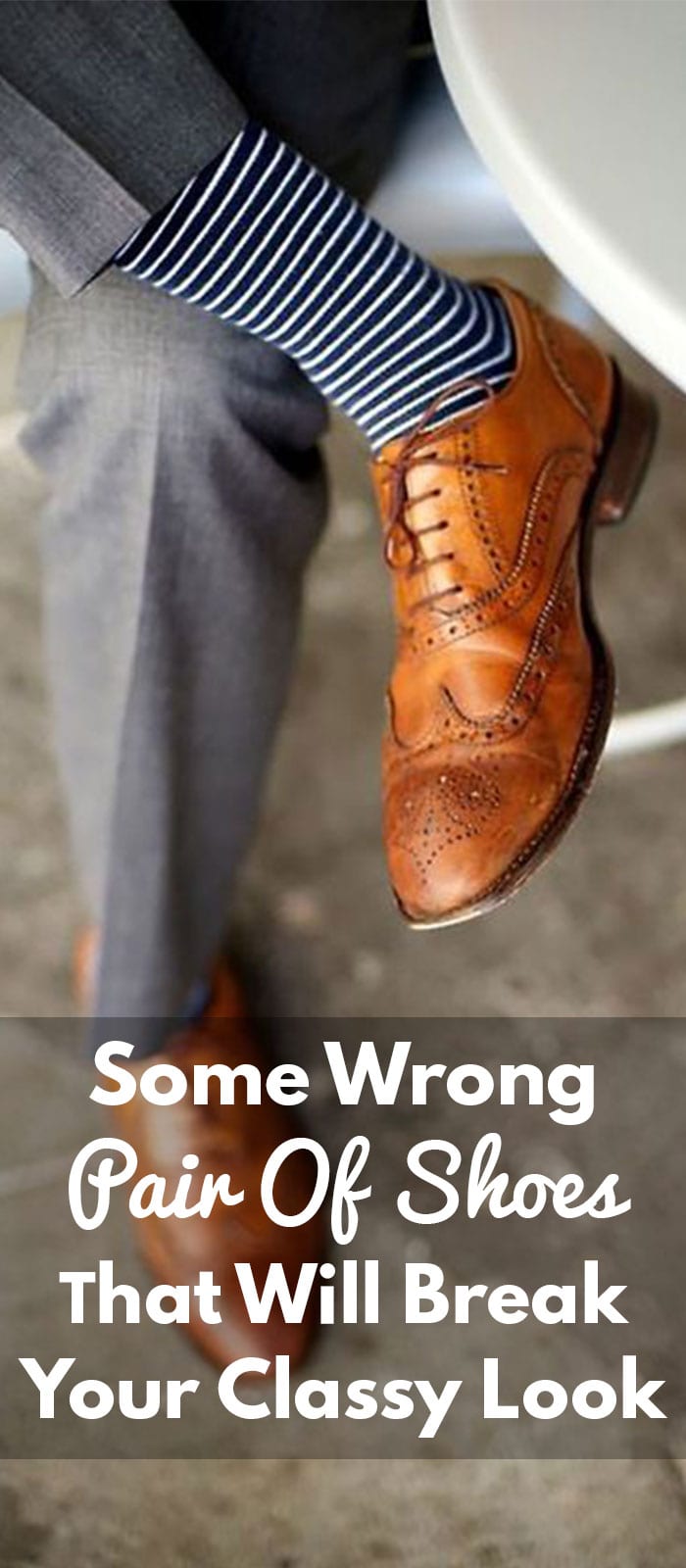 Some Wrong Pair Of Shoes That Will Break Your Classy Look Some Wrong Pair Of Shoes That Will Break Your Classy Look