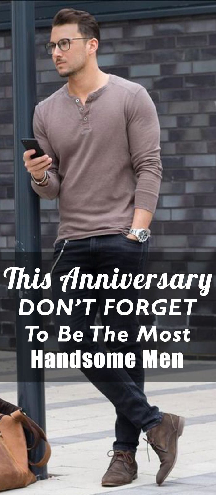 This Anniversary DON’T FORGET To Be The Most Handsome Men This Anniversary DON’T FORGET To Be The Most Handsome Men
