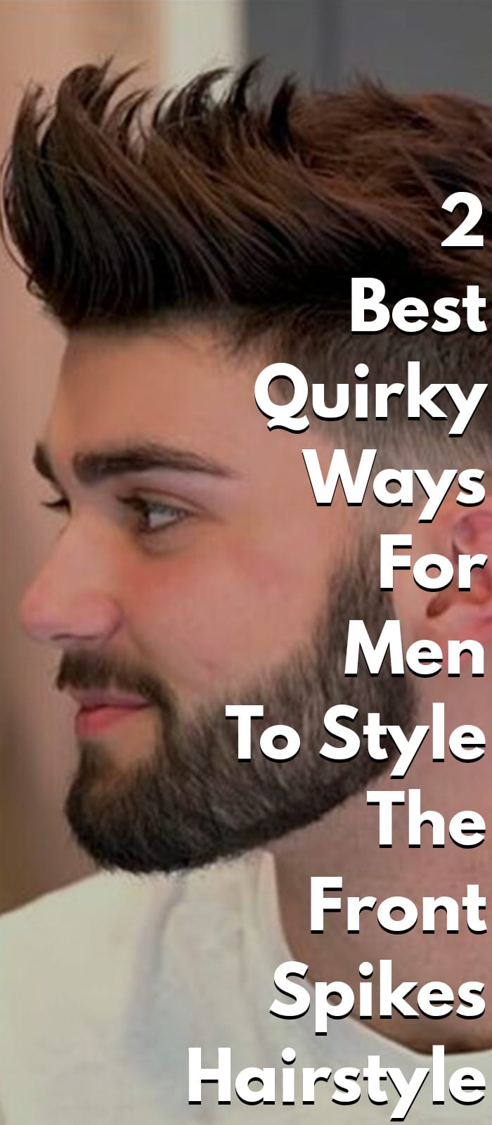 2 Best Quirky Ways For Men To Style The Front Spikes Hairstyle 2 Best Quirky Ways For Men To Style The Front Spikes Hairstyle