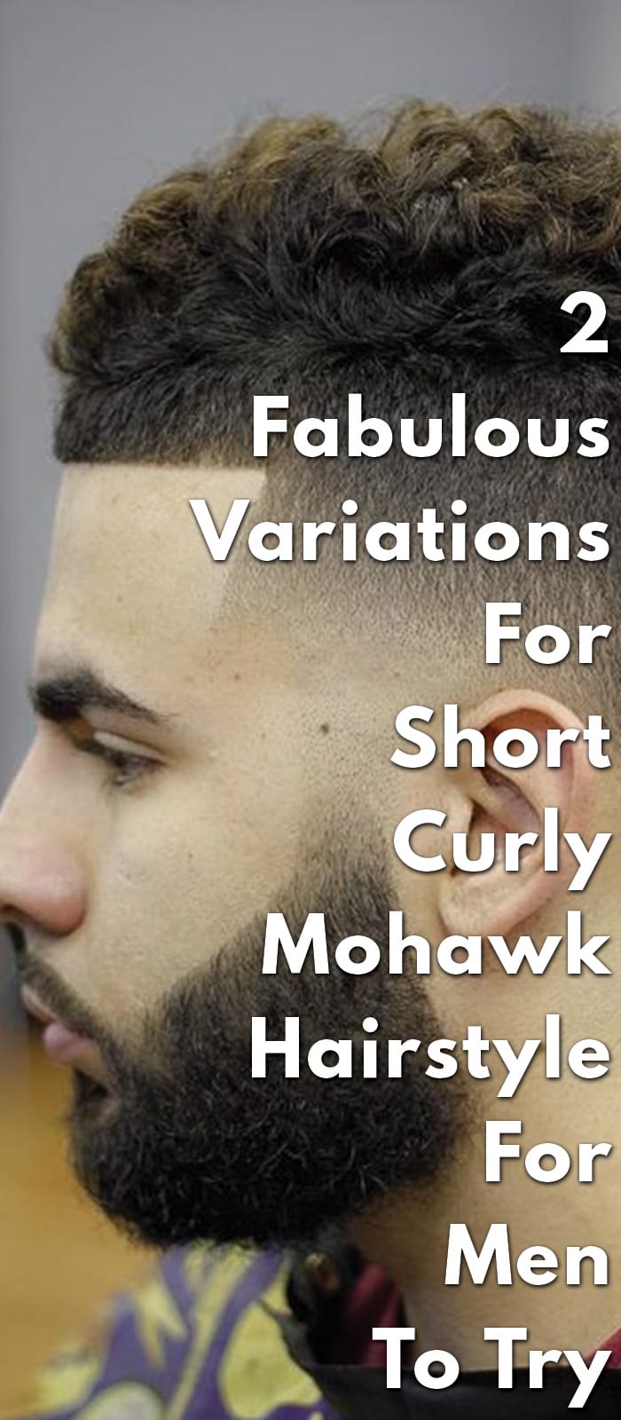 2 Fabulous Variations For Short Curly Mohawk Hairstyle For Men To Try 2 Fabulous Variations For Short Curly Mohawk Hairstyle For Men To Try