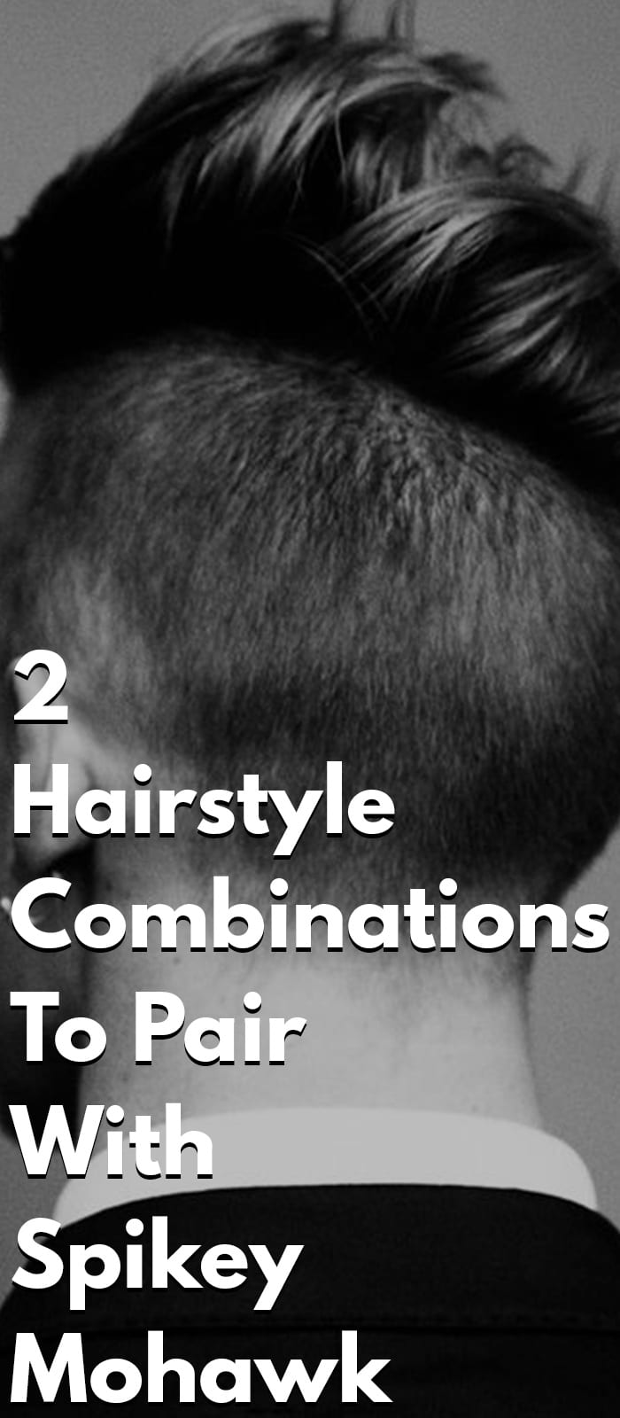 2 Hairstyle Combinations To Pair With Spikey Mohawk 2 Hairstyle Combinations To Pair With Spikey Mohawk