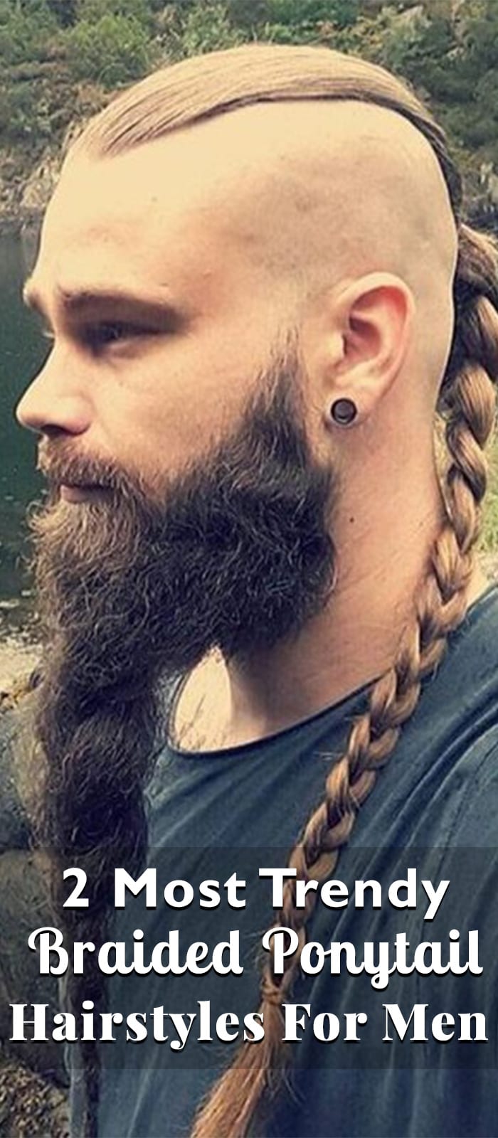 2 Most Trendy Braided Ponytail Hairstyles For Men in 2018 2 Most Trendy Braided Ponytail Hairstyles For Men in 2018