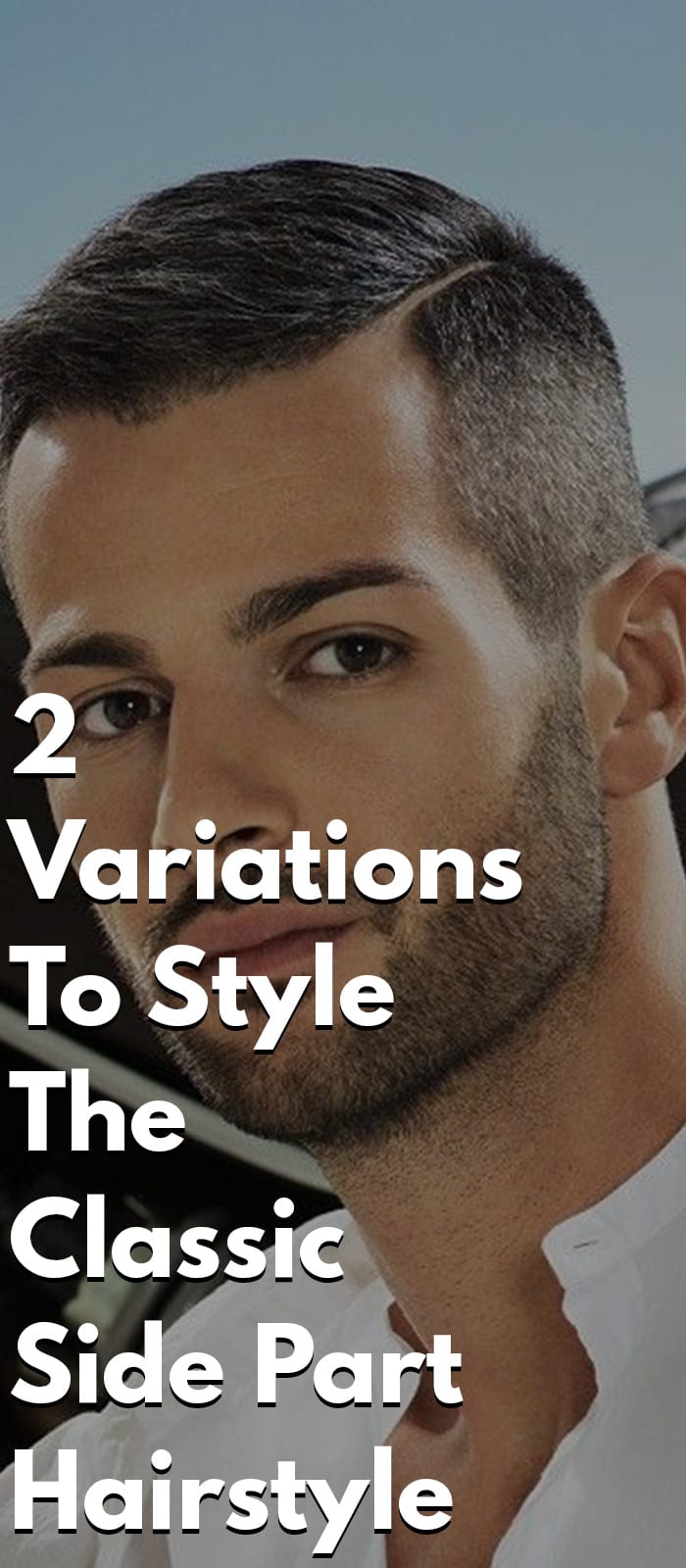 2 Variations To Style The Classic Side Part Hairstyle 2 Variations To Style The Classic Side Part Hairstyle