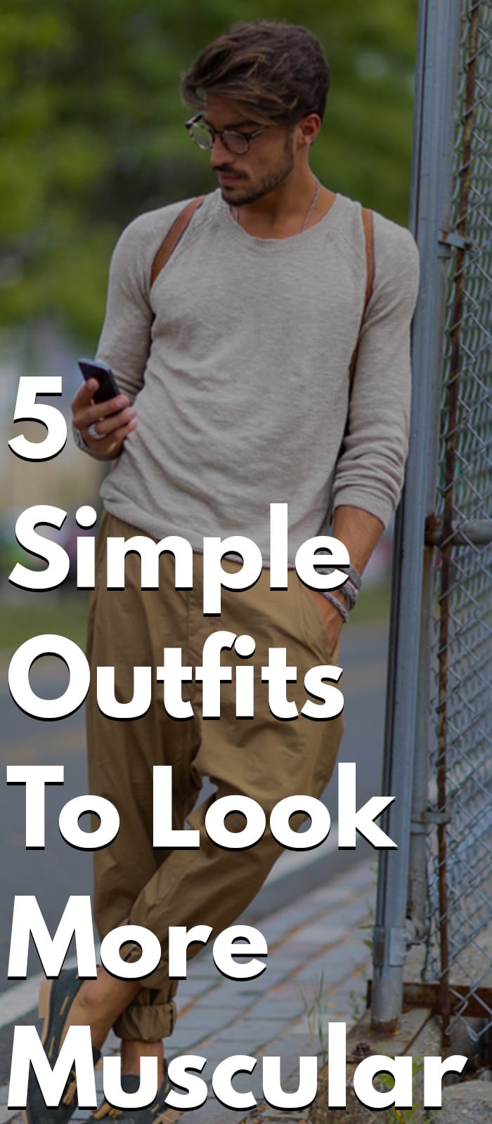 5 Simple Outfits To Look More Muscular 5 Simple Outfits To Look More Muscular