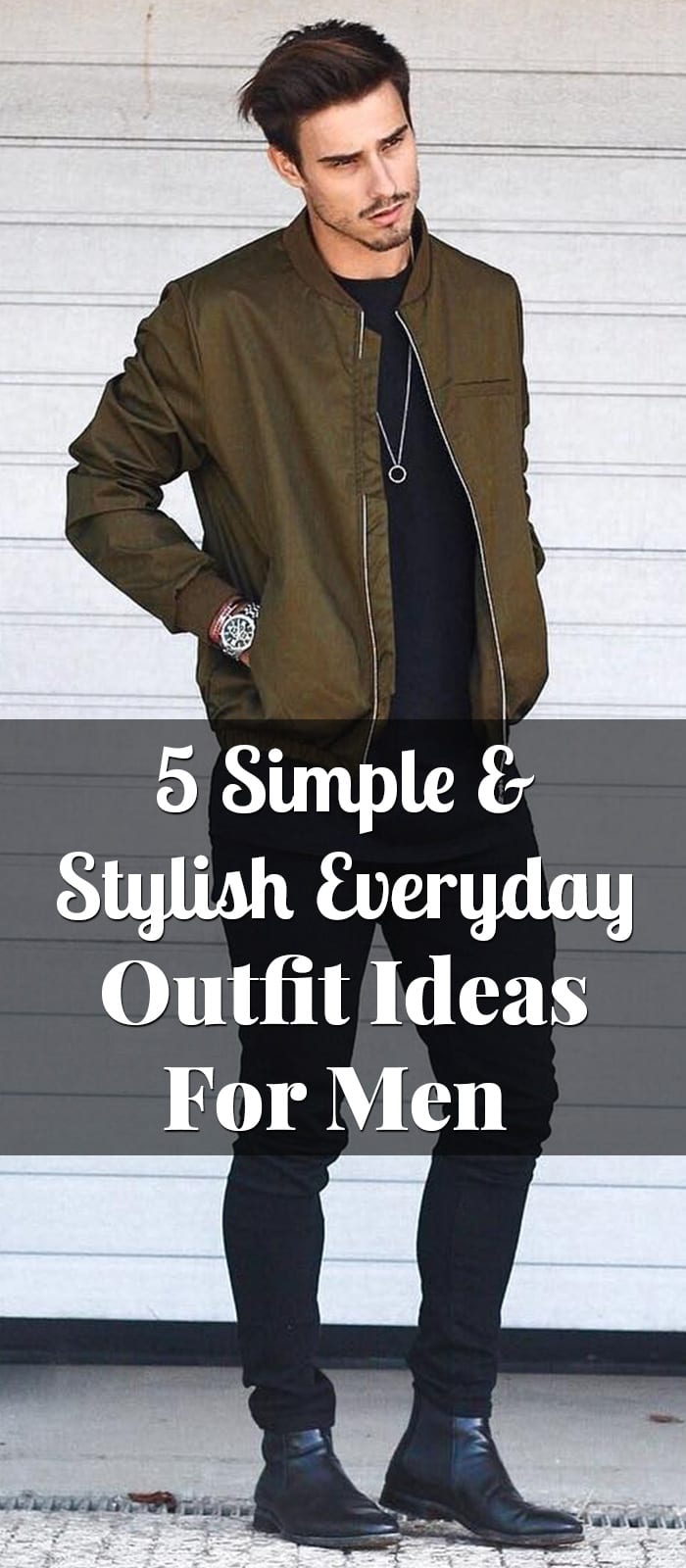 5 Simple & Stylish Everyday Outfit Ideas For Men 5 Simple & Stylish Everyday Outfit Ideas For Men