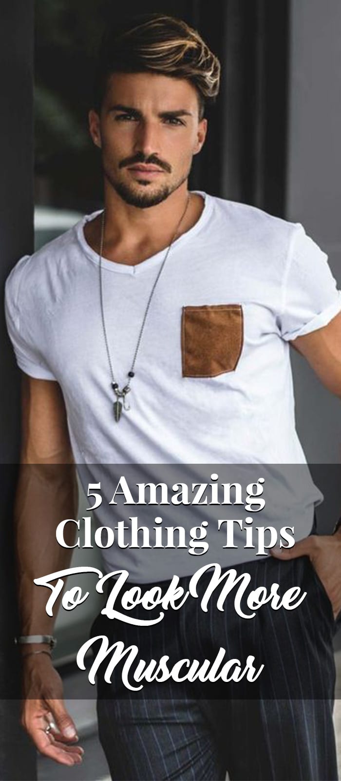 5 Style Tips To Look More Muscular Without Going To The Gym 5 Style Tips To Look More Muscular Without Going To The Gym