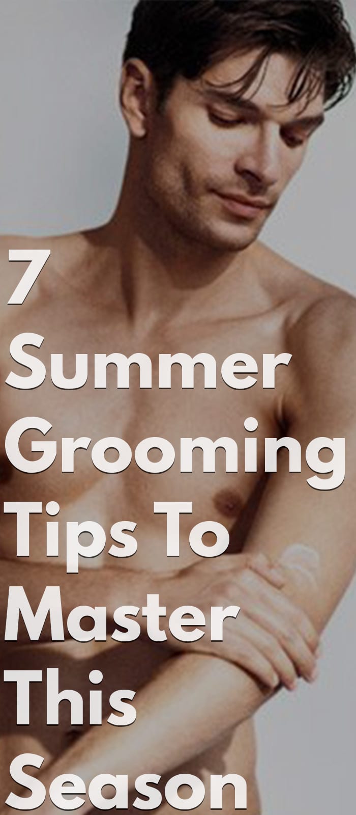 7 Summer Grooming Hacks To Master This Season 7 Summer Grooming Hacks To Master This Season