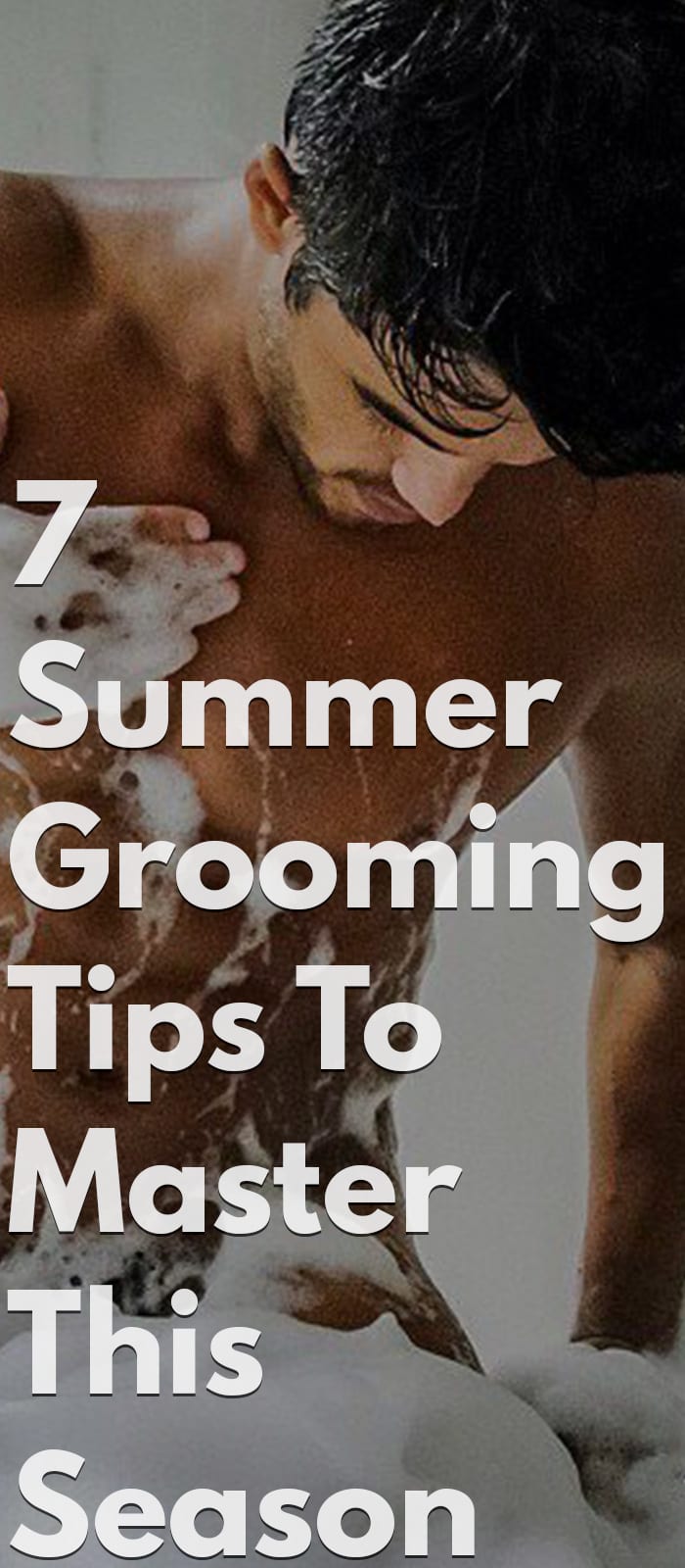 7 Summer Grooming Tips To Master This Season 7 Summer Grooming Tips To Master This Season
