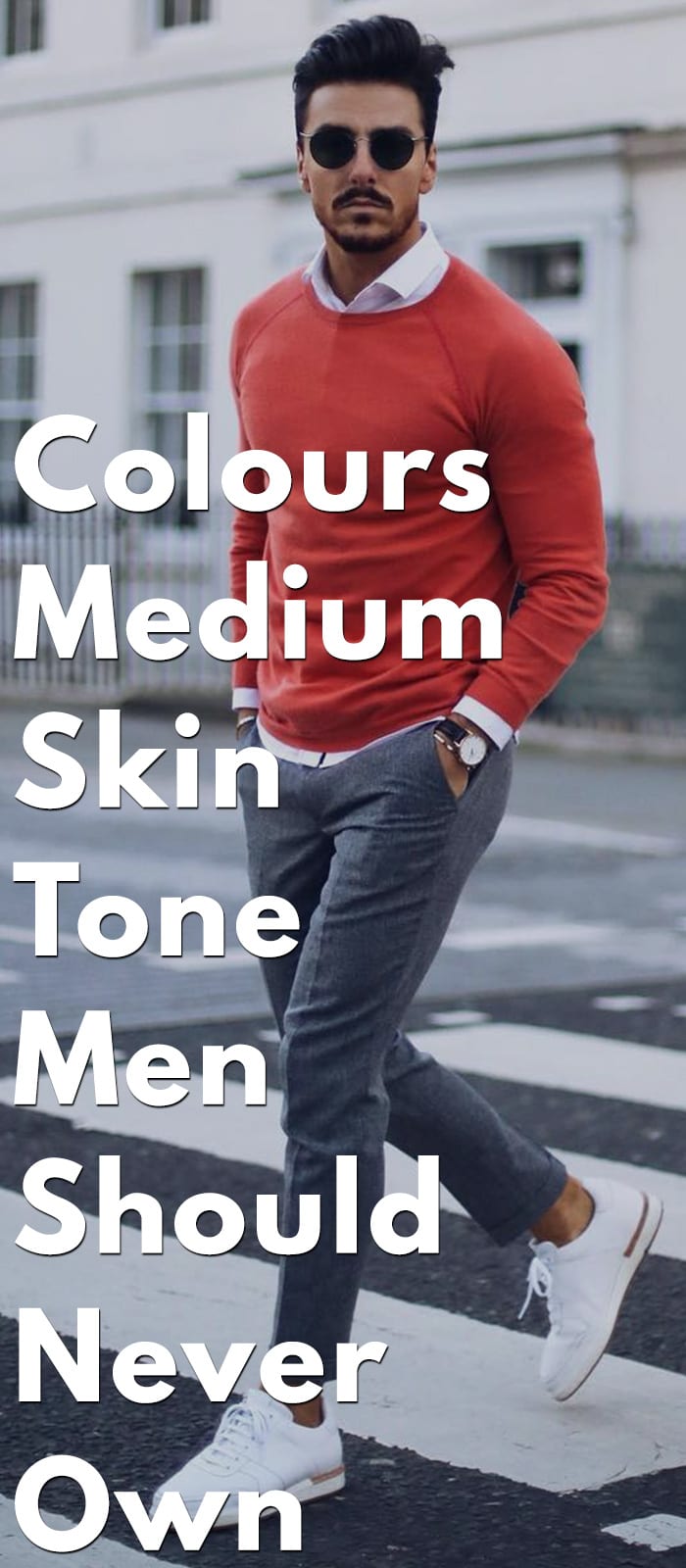 Colours Medium Skin Tone Men Should Never Own Colours Medium Skin Tone Men Should Never Own