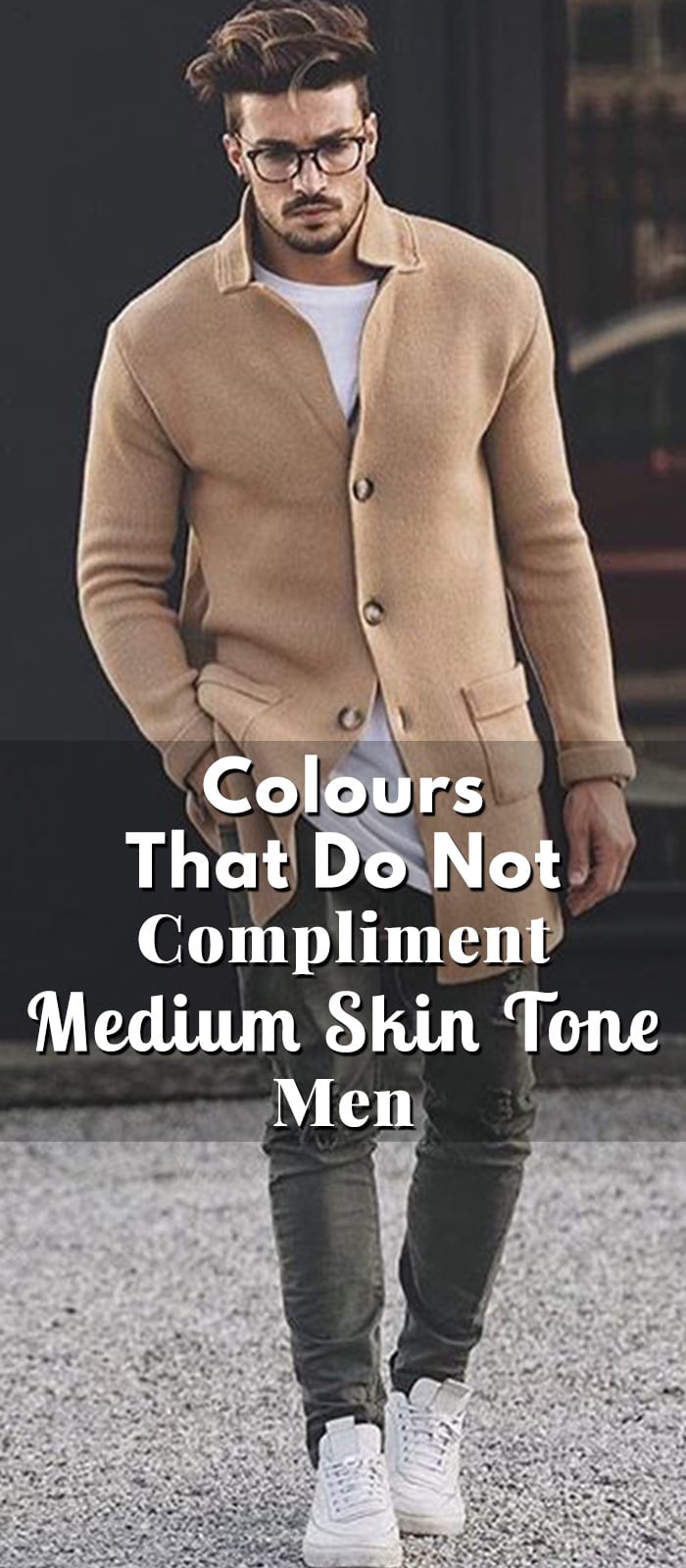 Colours That Do Not Compliment Medium Skin Tone Men Colours That Do Not Compliment Medium Skin Tone Men