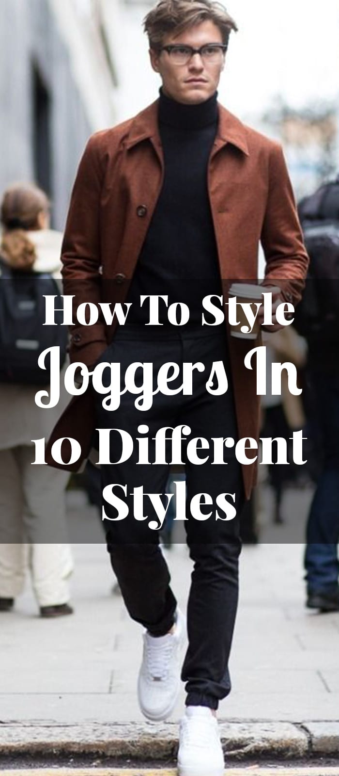 How To Style Joggers In 10 Different Styles How To Style Joggers In 10 Different Styles