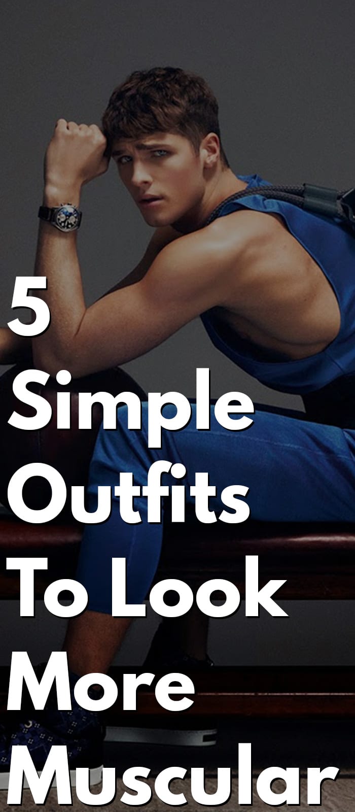Simple Outfits To Look More Muscular Simple Outfits To Look More Muscular