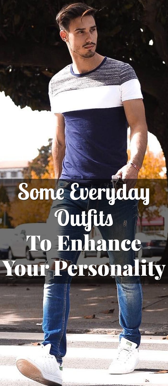 Some Everyday Outfits To Enhance Your Personality Some Everyday Outfits To Enhance Your Personality