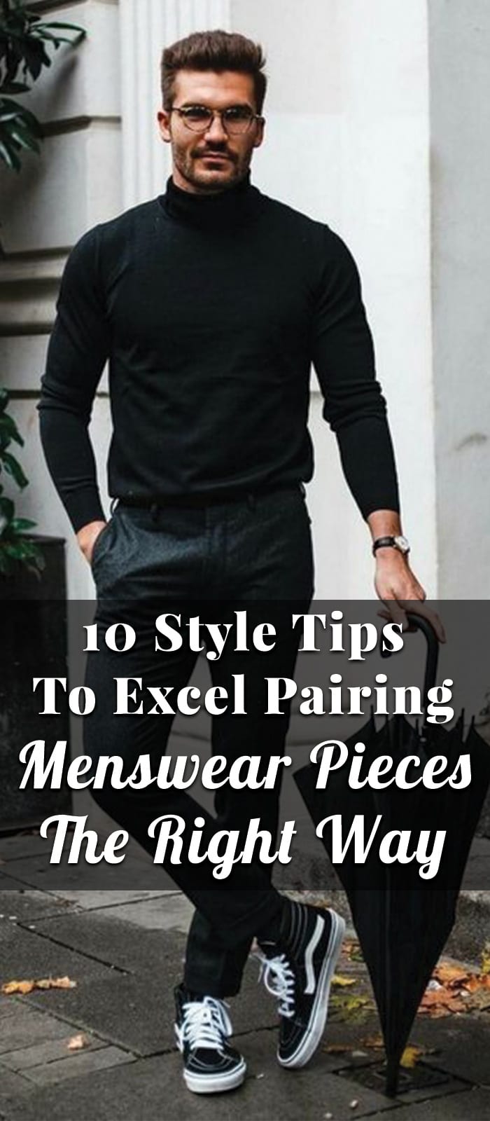 10 Style Tips To Excel Pairing Menswear Pieces The Right Way 10 Style Tips To Excel Pairing Menswear Pieces The Right Way