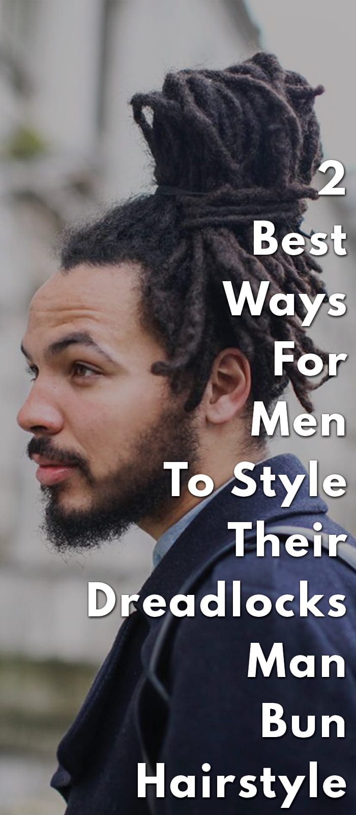 2 Best Ways For Men To Style Their Dreadlocks Man Bun Hairstyle 2 Best Ways For Men To Style Their Dreadlocks Man Bun Hairstyle