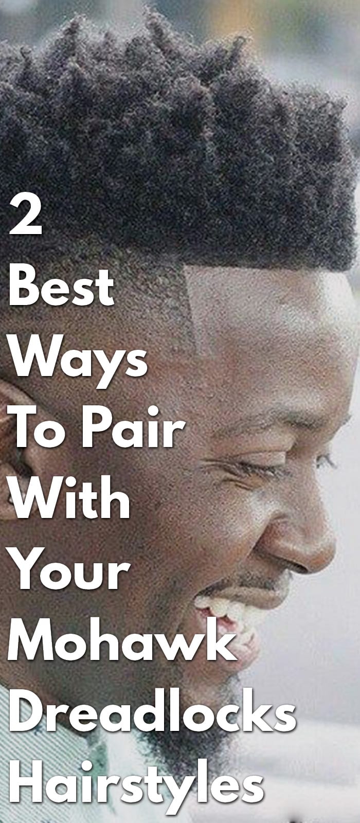 2 Best Ways To Pair With Your Mohawk Dreadlocks Hairstyles 2 Best Ways To Pair With Your Mohawk Dreadlocks Hairstyles